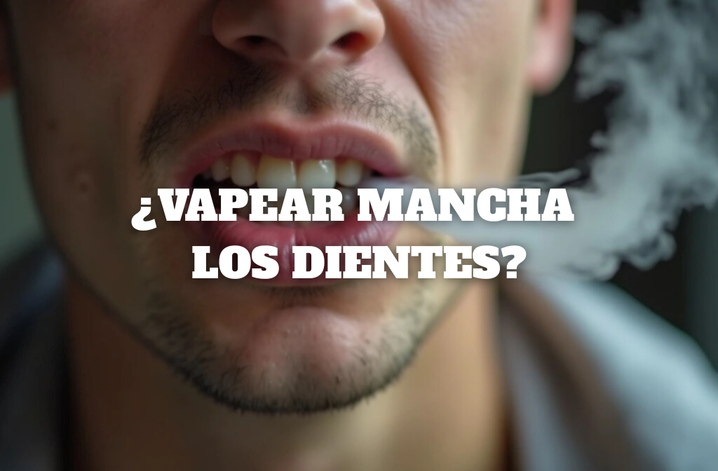 VAPEAR MANCHA LOS DIENTES
